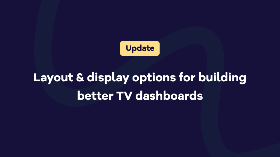 Layout & display options for building better TV dashboards | Geckoboard